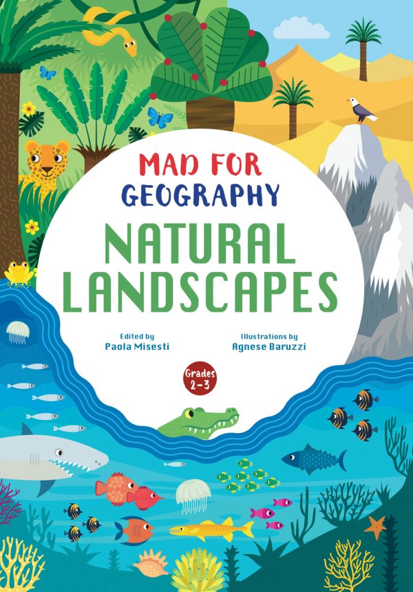 Book cover of Natural Landscapes, Mad for Geography', with a green jungle with tiger, desert with palm trees, and underwater life with shark. Published by White Star.