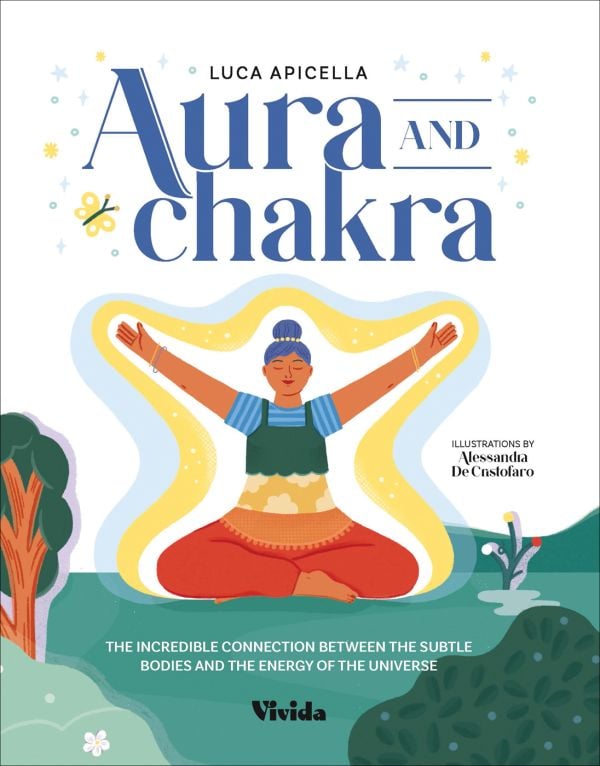 Book cover of Aura and Chakra, The Incredible Connection Between the Subtle Bodies and the Energy of the Universe, with a figure with eyes closed, sitting crossed-legged with arms out-stretched. Published by White Star.