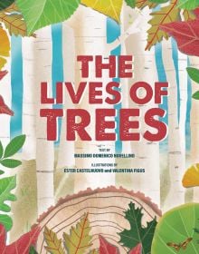 Book cover of The Lives of Trees with a forest of silver burch trunks, and leaves to edge. Published by White Star.