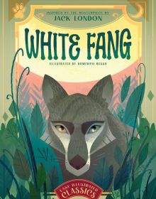 Book cover of White Fang: Inspired by the Masterpiece by Jack London, with grey wolf peering through green foliage. Published by White Star.