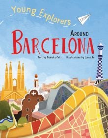 Book cover of Around Barcelona: Young Explorers, with The Basílica i Temple Expiatori de la Sagrada Família, and buildings by Antoni Gaudí. Published by White Star.