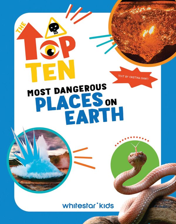 Book cover of The Top Ten: Most Dangerous Places on Earth, with hot volcano lava, alongside an iceberg and a snake. Published by White Star.