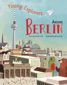 Book cover of Around Berlin: Young Explorers, featuring the German city with its TV Tower. Published by White Star.