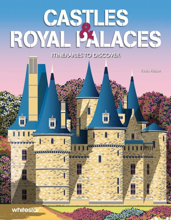 Book cover of Castles & Royal Palaces: Itineraries to Discover. Published by White Star.