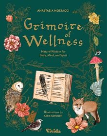 Book cover of Grimoire of Wellness: Natural Wisdom for Body, Mind and Spirit; featuring an owl, fox, toadstool, birds, flowers and bees. Published by White Star.