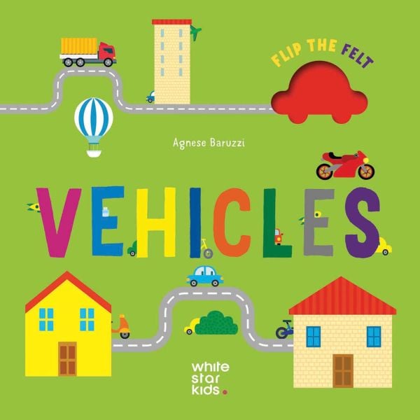 Book cover of Vehicles: Flip the Felt. Published by White Star.