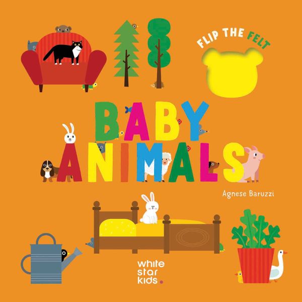 Book cover of Baby Animals: Flip the Felt. Published by White Star.