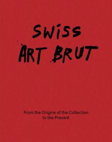 Book cover of Swiss Art Brut: From the origins of the collection to the present. Published by 5 Continents Editions.