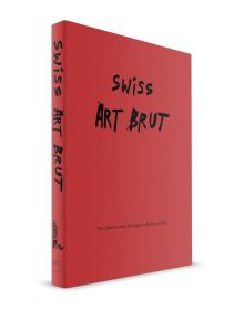 Book cover of Swiss Art Brut: From the origins of the collection to the present. Published by 5 Continents Editions.