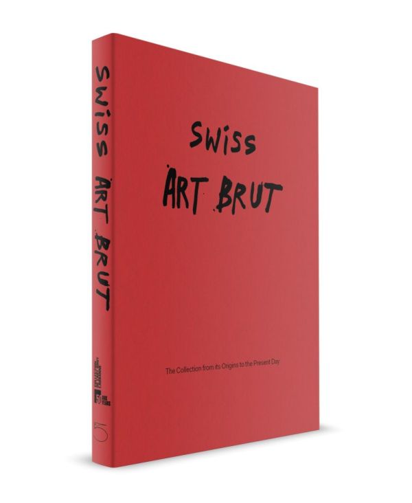 Book cover of Swiss Art Brut: From the origins of the collection to the present. Published by 5 Continents Editions.
