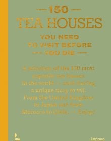 Book cover of 150 Tea Houses You Need to Visit Before You Die. Published by Lannoo Publishers.