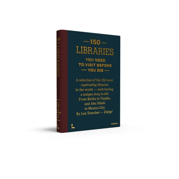Book cover of 150 Libraries You Need to Visit Before You Die. Published by Lannoo Publishers.