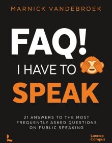 Book cover of FAQ! I Have to Speak: 21 Answers to the Most Frequently Asked Questions on Public Speaking. Published by Lannoo Publishers.