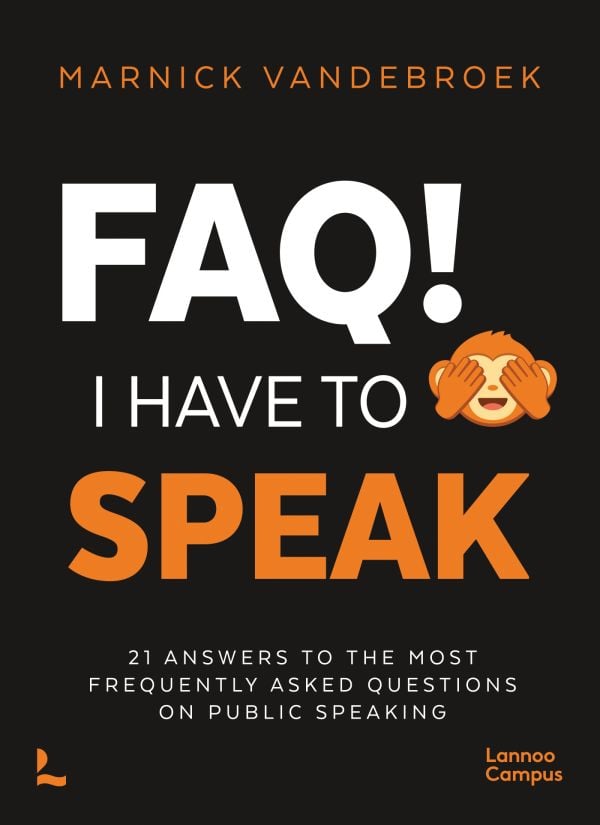 Book cover of FAQ! I Have to Speak: 21 Answers to the Most Frequently Asked Questions on Public Speaking. Published by Lannoo Publishers.