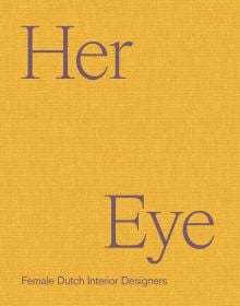 Book cover of Her Eye: Female Dutch Interior Designers. Published by Lannoo Publishers.