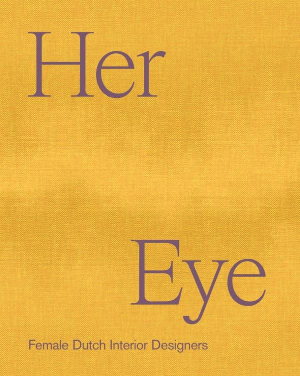 Book cover of Her Eye: Female Dutch Interior Designers. Published by Lannoo Publishers.