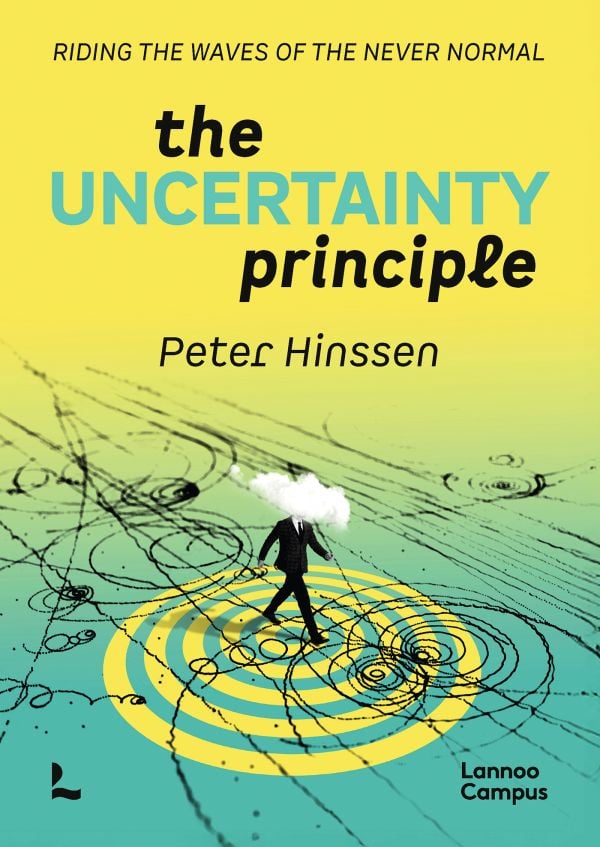 Book cover of The Uncertainty Principle: Riding the Waves of the Never Normal. Published by Lannoo Publishers.