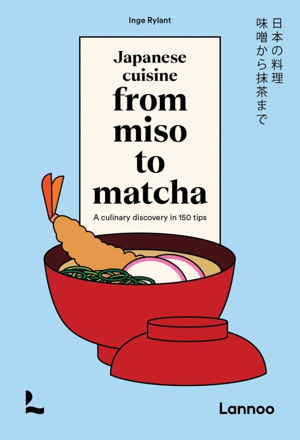Book cover of Japanese Cuisine From Miso to Matcha: A Culinary Discovery in 150 Tips; featuring a bowl of food. Published by Lannoo Publishers.