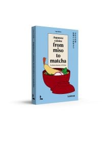 Book cover of Japanese Cuisine From Miso to Matcha: A Culinary Discovery in 150 Tips; featuring a bowl of food. Published by Lannoo Publishers.