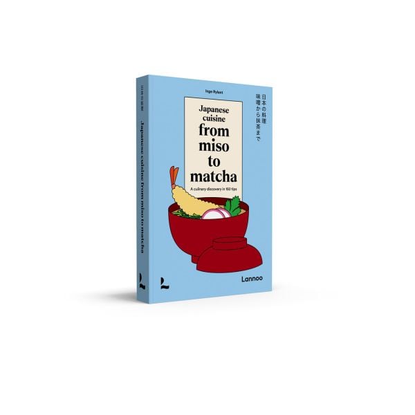 Book cover of Japanese Cuisine From Miso to Matcha: A Culinary Discovery in 150 Tips; featuring a bowl of food. Published by Lannoo Publishers.