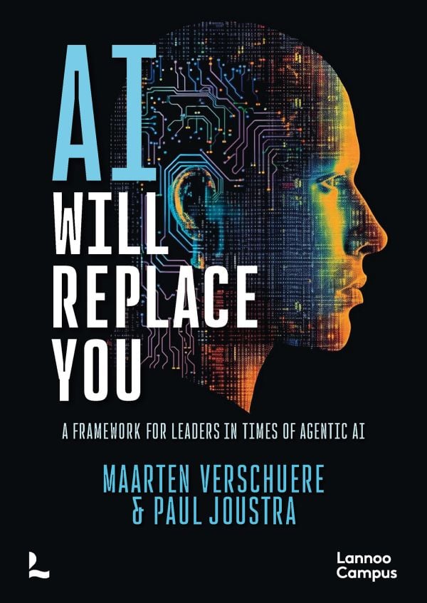 Book cover of AI Will Replace You: A Framework for Leaders in Times of Agentic AI. Published by Lannoo Publishers.