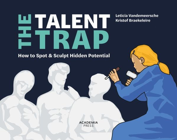 Book cover of The Talent Trap: How to Spot and Sculpt Hidden Potential; featuring a figure carving out a sculpture. Published by Lannoo Publishers.