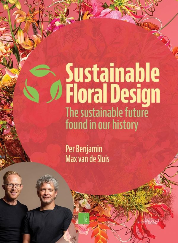 Book cover of Sustainable Floral Design: The sustainable future found in our history; featuring a floral arrangement. Published by Stichting Kunstboek.