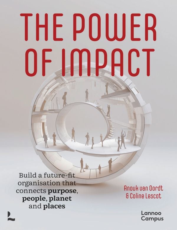 Book cover of The Power of Impact: Build a future-fit organisation that connects purpose, people, planet and places. Published by Lannoo Publishers.