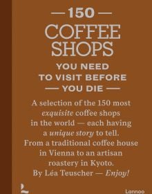 150 Coffee Shops You Need to Visit Before You Die