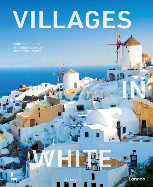Book cover of Villages in White: From hidden gems and creative hubs to foodie havens; featuring a village with white buildings. Published by Lannoo Publishers.