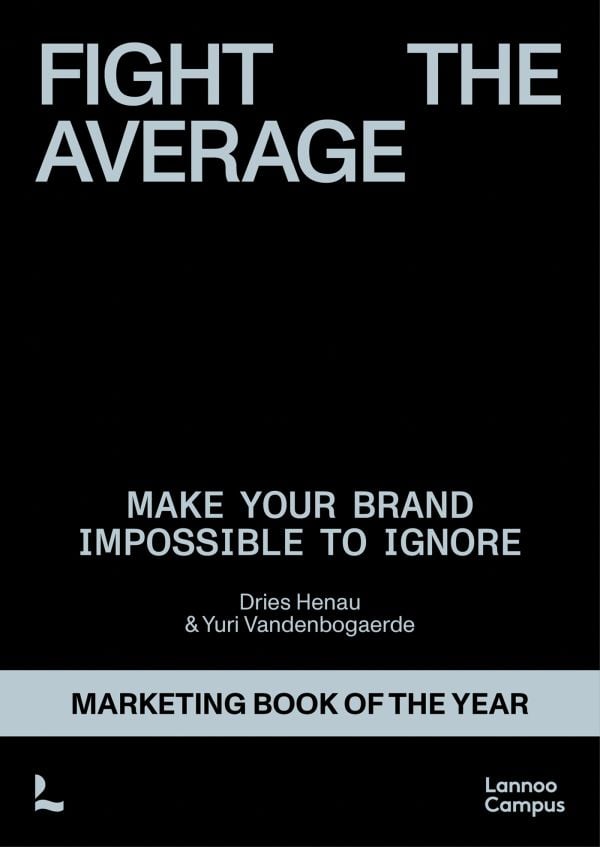 Book cover of Fight the Average: How do you build a brand that truly stands out?. Published by Lannoo Publishers.