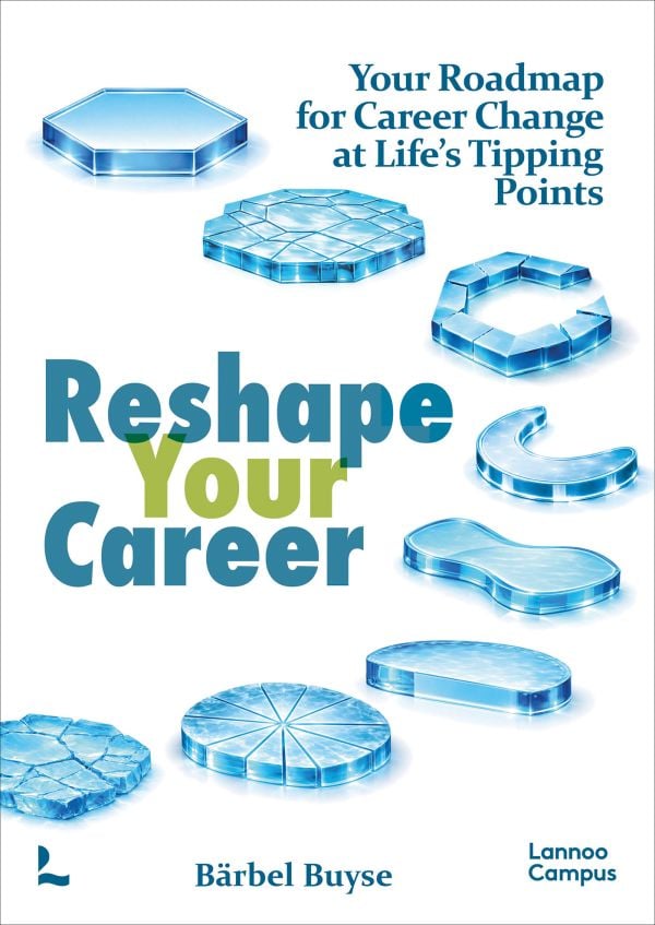 Book cover of Reshape Your Career: Your Roadmap for Career Change at Life’s Tipping Points. Published by Lannoo Publishers.