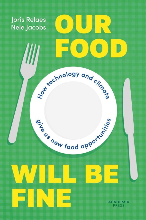 Book cover of Our Food Will be Fine: How technology and climate give us new food opportunities. Published by Lannoo Publishers.