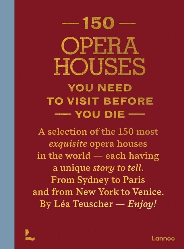 Book cover of 150 Opera Houses You Need to Visit Before You Die. Published by Lannoo Publishers.