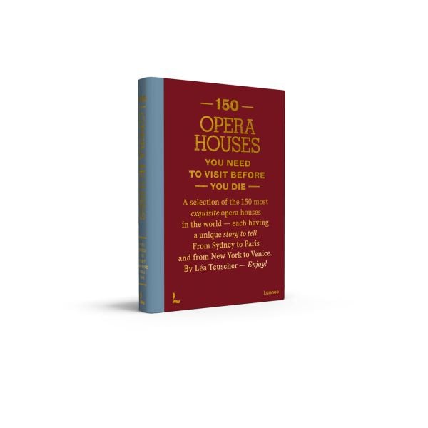 Book cover of 150 Opera Houses You Need to Visit Before You Die. Published by Lannoo Publishers.