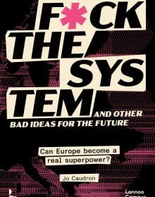 Book cover of F*ck the System and Other Bad Ideas for the Future: Can Europe Become a Real Superpower? Published by Lannoo Publishers.