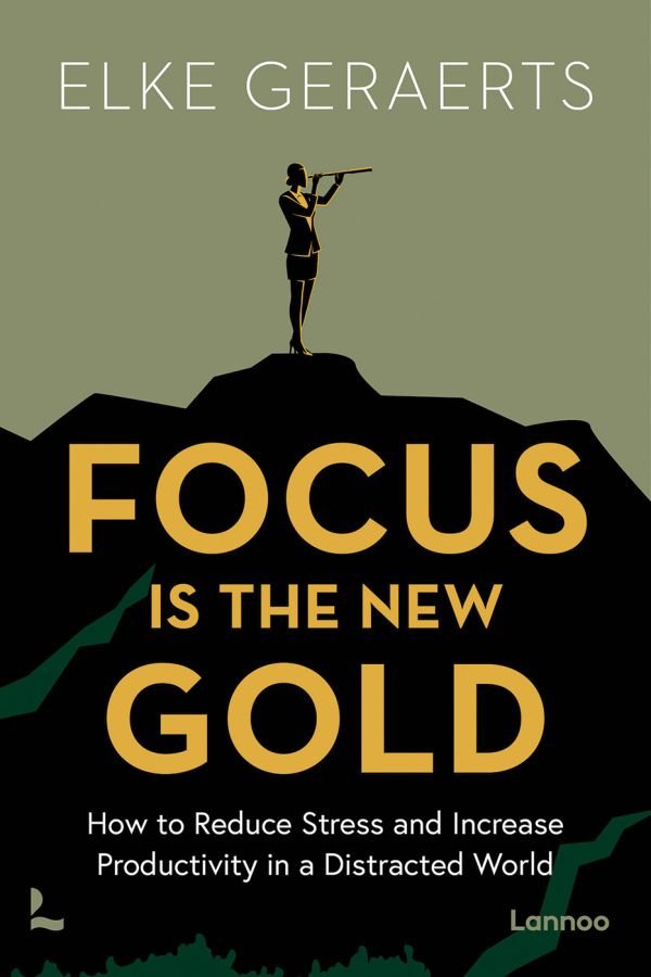 Book cover of Focus is the New Gold: How to Reduce Stress and Increase Productivity in a Distracted World, with a figure standing on top of mountain, playing a long instrument. Published by Lannoo Publishers.