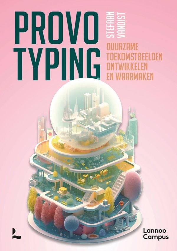 Book cover of Stefaan Vandist's Provotyping: Develop and Realise Sustainable Future Visions, with a futuristic city. Published by Lannoo Publishers.