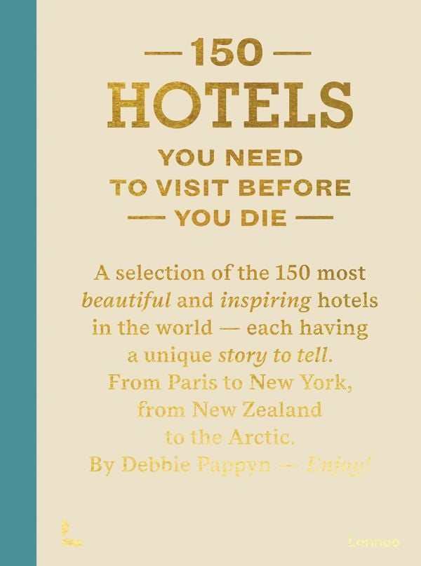 Book cover of 150 Hotels You Need To Visit Before You Die. Published by Lannoo Publishers.