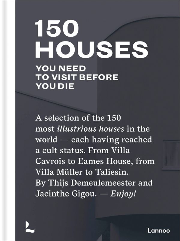 Book cover of 150 Houses You Need to Visit Before You Die. Published by Lannoo Publishers.