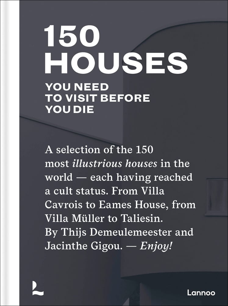 Book cover of 150 Houses You Need to Visit Before You Die. Published by Lannoo Publishers.