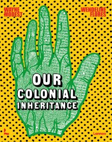 Book cover of Wayne Modest's Our Colonial Inheritance, with a green hand on black and yellow polka dot pattern. Published by Lannoo Publishers.
