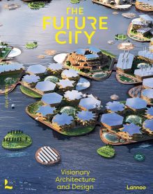 Digital drawing of futuristic urban housing complex on water, on cover of 'The Future City, Visionary Urban Design and Architecture', by Lannoo Publishers.