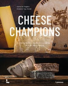 Book cover of Cheese Champions: The World’s Crème de la Crème of Raw Milk Cheese, with a circular slab of cheese with smaller slices of cheese on wood shelving. Published by Lannoo Publishers.