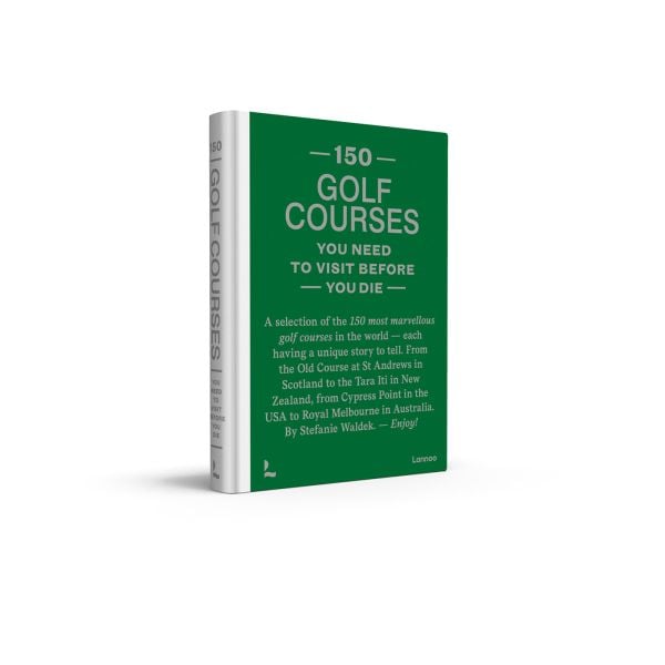 Book cover of 150 Golf Courses You Need to Visit Before You Die. Published by Lannoo Publishers.