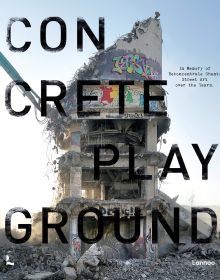 Book cover of Concrete Playground, with a destroyed derelict tower with bright graffiti art sprayed on exterior wall. Published by Lannoo Publishers.
