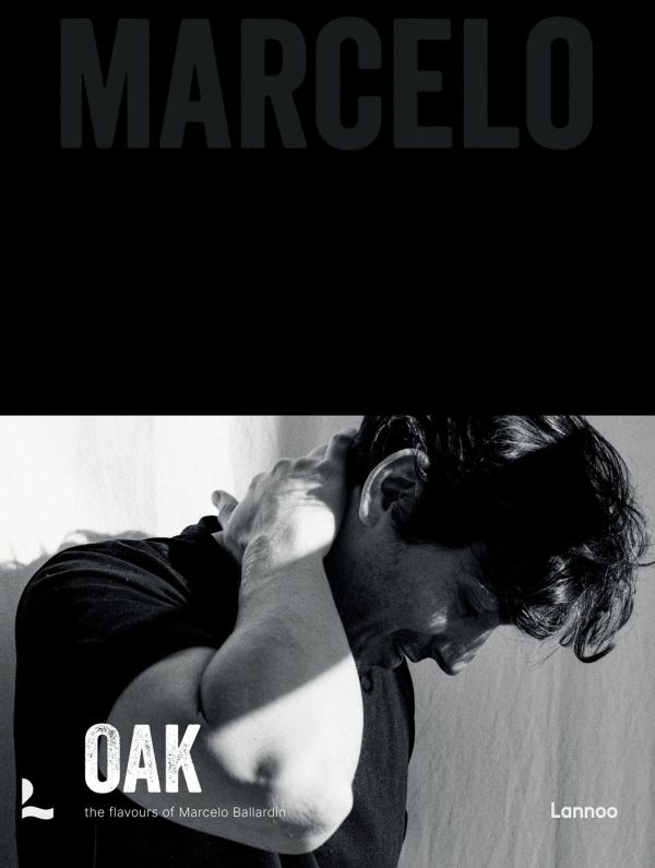 Book cover of Oak. Marcelo, featuring Michelin star Chef Marcelo Ballardin leaning forward with right hand on back of neck. Published by Lannoo Publishers.