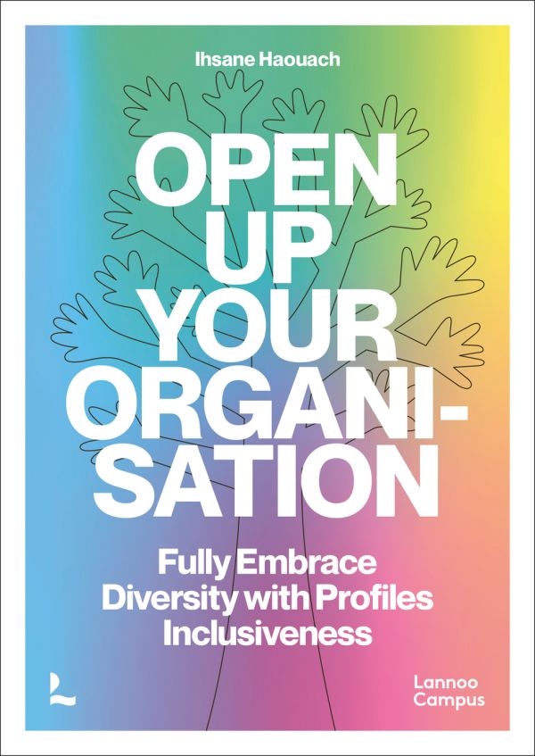 Book cover of Open up Your Organisation, Fully Embrace Diversity with Profiles Inclusiveness, with a tree made of hands. Published by Lannoo Publishers.