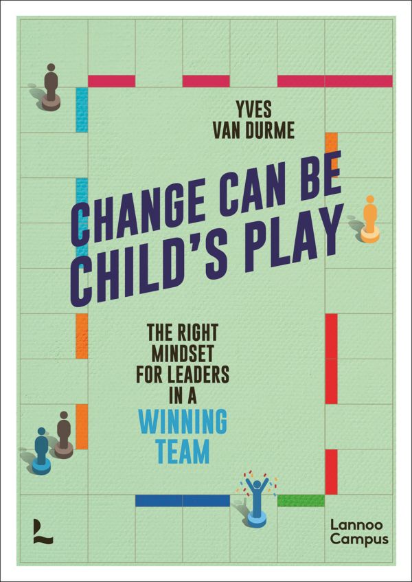 Book cover of Change Can Be Child's Play, The right mindset for leaders in a winning team, with a board game featuring pieces of people. Published by Lannoo Publishers.