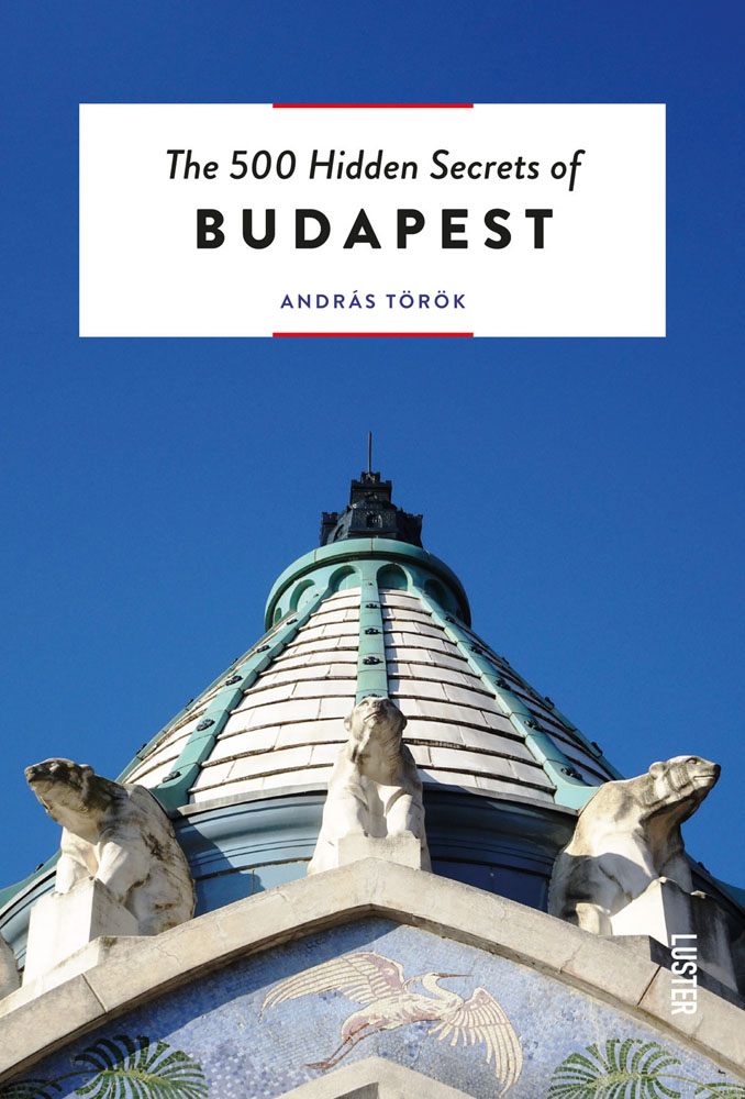 Art Nouveau roof of Budapest Zoo, with 3 stone bears, on blue cover, The 500 Hidden Secrets of Budapest in black font on white banner